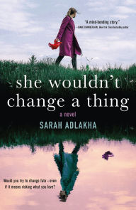Title: She Wouldn't Change a Thing, Author: Sarah Adlakha