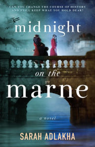 Title: Midnight on the Marne: A Novel, Author: Sarah Adlakha