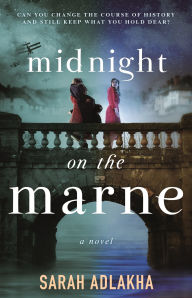 Title: Midnight on the Marne: A Novel, Author: Sarah Adlakha