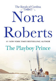 Title: The Playboy Prince: The Royals of Cordina, Author: Nora Roberts