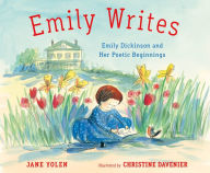 Title: Emily Writes: Emily Dickinson and Her Poetic Beginnings, Author: Jane Yolen