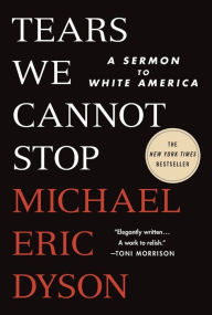 Title: Tears We Cannot Stop: A Sermon to White America, Author: Michael Eric Dyson