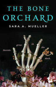 Title: The Bone Orchard, Author: Sara A. Mueller
