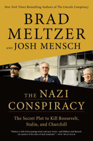 Free download of ebooks for mobiles The Nazi Conspiracy: The Secret Plot to Kill Roosevelt, Stalin, and Churchill by Brad Meltzer, Josh Mensch, Brad Meltzer, Josh Mensch in English MOBI CHM 9781250777263