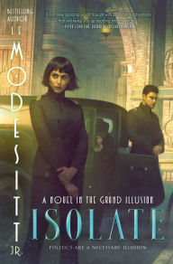 Free ebooks download android Isolate: A Novel in the Grand Illusion (English literature) by L. E. Modesitt Jr. RTF iBook CHM 9781250777423