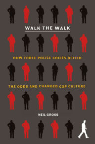 Online downloading of books Walk the Walk: How Three Police Chiefs Defied the Odds and Changed Cop Culture by Neil Gross, Neil Gross 9781250777522 in English