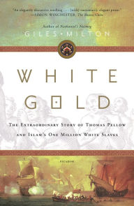 Free download ebooks forum White Gold: The Extraordinary Story of Thomas Pellow and Islam's One Million White Slaves