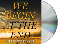 Title: We Begin at the End, Author: Chris Whitaker