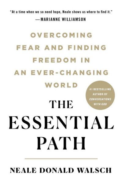 The Essential Path: Overcoming Fear and Finding Freedom an Ever-Changing World