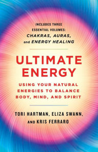 Title: Ultimate Energy: Using Your Natural Energies to Balance Body, Mind, and Spirit: Three Books in One (Chakras, Auras, and Energy Healing), Author: Tori Hartman