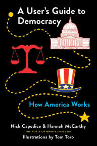 Title: A User's Guide to Democracy: How America Works, Author: Nick Capodice
