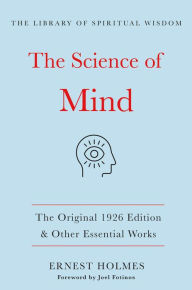 Title: The Science of Mind:The Original 1926 Edition & Other Essential Works: (The Library of Spiritual Wisdom), Author: Ernest Holmes