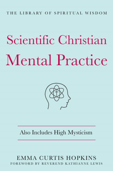 Scientific Christian Mental Practice: Also Includes High Mysticism: (The Library of Spiritual Wisdom)