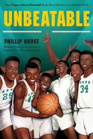 Title: Unbeatable: How Crispus Attucks Basketball Broke Racial Barriers and Jolted the World, Author: Phillip Hoose