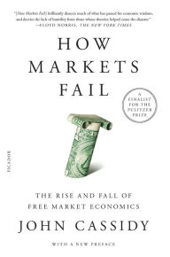 Title: How Markets Fail: The Rise and Fall of Free Market Economics, Author: John Cassidy