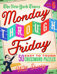 Free epub mobi ebook downloads The New York Times Monday Through Friday Easy to Tough Crossword Puzzles Volume 6: 50 Puzzles from the Pages of The New York Times by The New York Times, Will Shortz 9781250781437 CHM