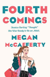 Title: Fourth Comings: A Jessica Darling Novel, Author: Megan McCafferty