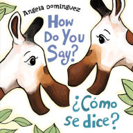 Title: How Do You Say? / ¿Cómo Se Dice? (Spanish bilingual), Author: Angela Dominguez