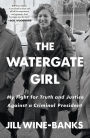 The Watergate Girl: My Fight for Truth and Justice Against a Criminal President