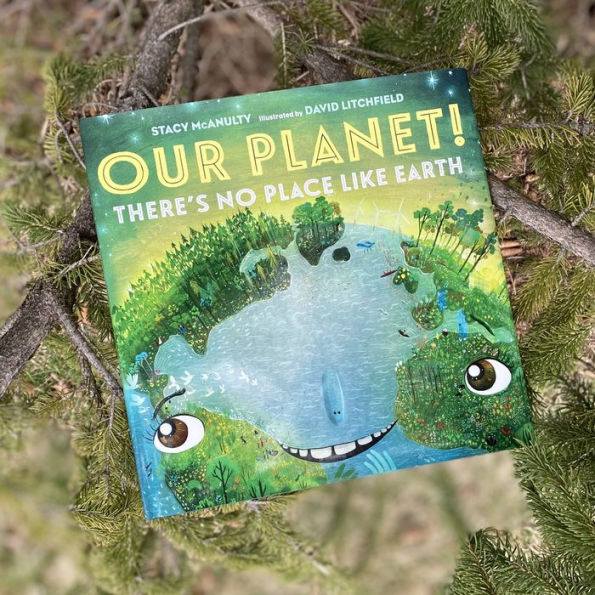 Our Planet Theres No Place Like Earth By Stacy Mcanulty David