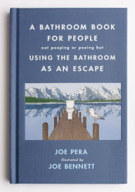 Download android books pdf A Bathroom Book for People Not Pooping or Peeing but Using the Bathroom as an Escape by Joe Pera, Joe Bennett English version 9781250782694 CHM iBook