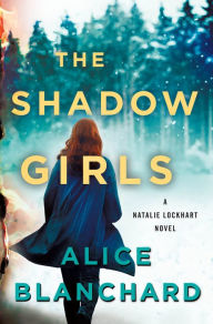 Title: The Shadow Girls: A Natalie Lockhart Novel, Author: Alice Blanchard