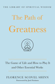 The Path of Greatness: The Game of Life and How to Play It and Other Essential Works