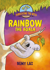 Ebook download for free Surviving the Wild: Rainbow the Koala 9781250785442  by Remy Lai (English literature)