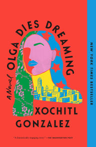 Title: Olga Dies Dreaming: A Novel, Author: Xochitl Gonzalez