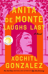 Free downloads of books online Anita de Monte Laughs Last: Reese's Book Club Pick (A Novel) 9781250786210 by Xochitl Gonzalez in English