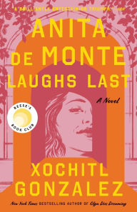 Title: Anita de Monte Laughs Last (Reese's Book Club Pick), Author: Xochitl Gonzalez