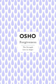 Title: Forgiveness: The Strength Lies in Anger, Author: Osho