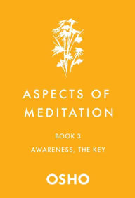 Title: Aspects of Meditation Book 3: Awareness, the Key, Author: Osho