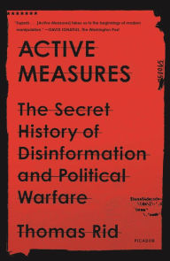 Title: Active Measures: The Secret History of Disinformation and Political Warfare, Author: Thomas Rid