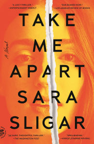 Title: Take Me Apart: A Novel, Author: Sara Sligar