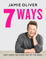 Free book to download for kindle 7 Ways: Easy Ideas for Every Day of the Week [American Measurements] DJVU by Jamie Oliver English version