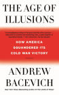 The Age of Illusions: How America Squandered Its Cold War Victory