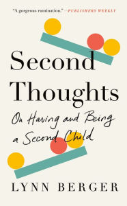 Title: Second Thoughts: On Having and Being a Second Child, Author: Lynn Berger