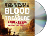 Title: Blood and Treasure: Daniel Boone and the Fight for America's First Frontier, Author: Bob Drury