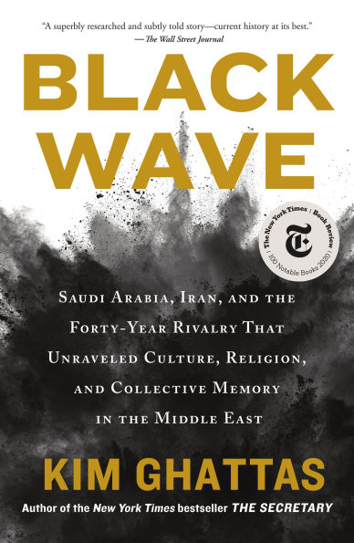 Black Wave: Saudi Arabia, Iran, and the Forty-Year Rivalry That Unraveled Culture, Religion, Collective Memory Middle East