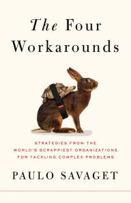 Download it books online The Four Workarounds: Strategies from the World's Scrappiest Organizations for Tackling Complex Problems in English 9781250789402
