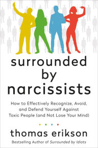 Free download books for android Surrounded by Narcissists: How to Effectively Recognize, Avoid, and Defend Yourself Against Toxic People (and Not Lose Your Mind) [The Surrounded by Idiots Series] ePub in English 9781250789563 by Thomas Erikson