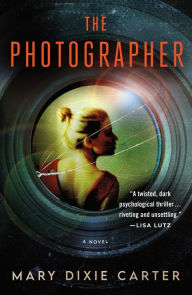 Title: The Photographer: A Novel, Author: Mary Dixie Carter