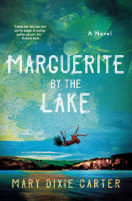 Title: Marguerite by the Lake: A Novel, Author: Mary Dixie Carter