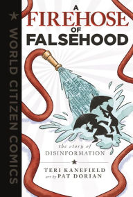 Free full book downloads A Firehose of Falsehood: The Story of Disinformation 9781250790439 DJVU by Teri Kanefield, Pat Dorian English version