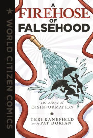Title: A Firehose of Falsehood: The Story of Disinformation, Author: Teri Kanefield