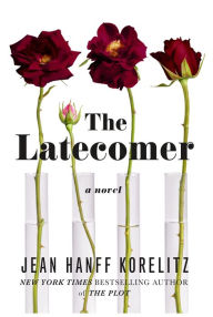 Title: The Latecomer: A Novel, Author: Jean Hanff Korelitz