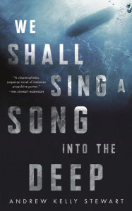 Title: We Shall Sing a Song into the Deep, Author: Andrew Kelly Stewart