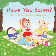 Textbooks download pdf Have You Eaten?: A Story of Food, Friendship, and Kindness by Su Youn Lee 9781250791146 English version 