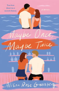 Title: Maybe Once, Maybe Twice: A Novel, Author: Alison Rose Greenberg